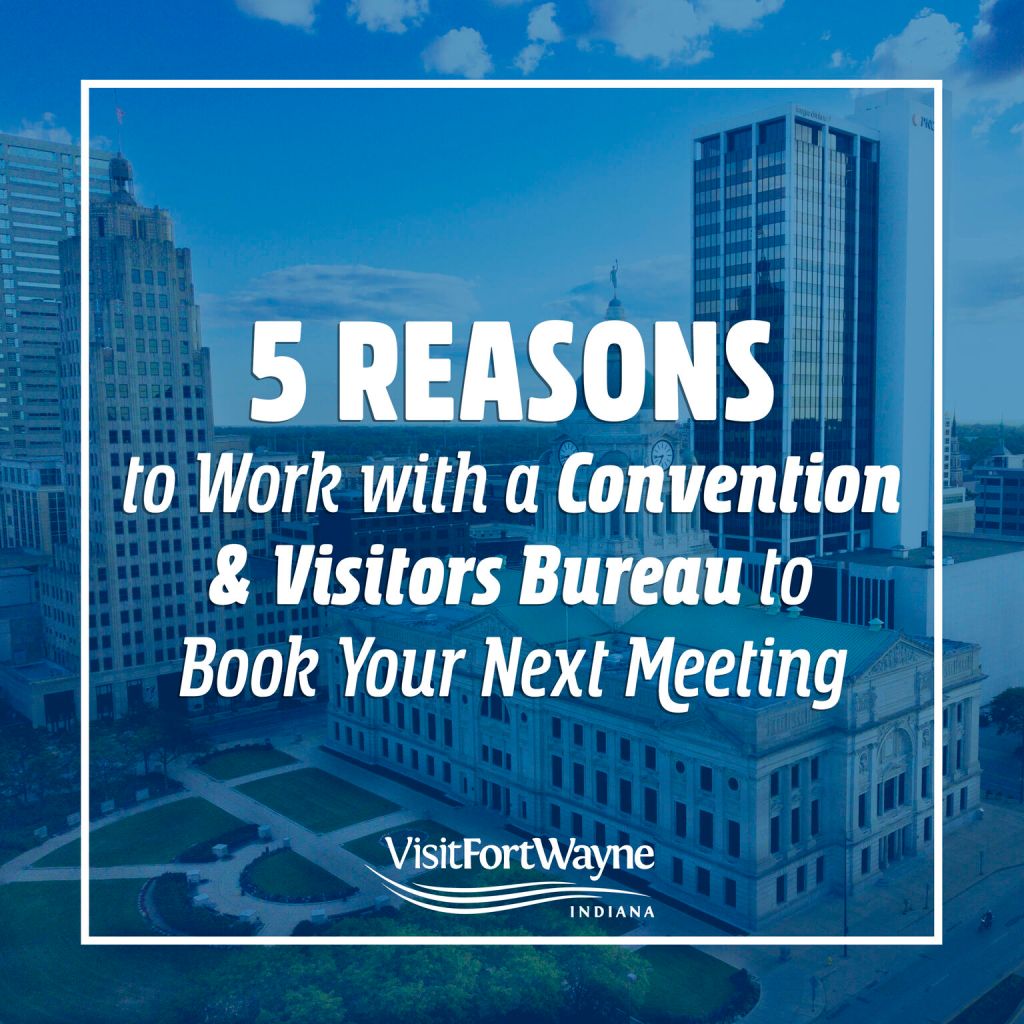 5 Reasons to Work with a Convention & Visitors Bureau to Book your Next Meeting
Visit Fort Wayne